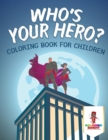 Image for Who&#39;s Your Hero? : Coloring Book for Children