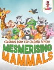 Image for Mesmerising Mammals : Coloring Book for Colored Pencils