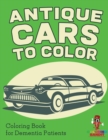 Image for Antique Cars to Color : Coloring Book for Dementia Patients