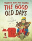 Image for The Good Old Days : Coloring Book for Elderly