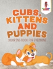 Image for Cubs, Kittens and Puppies