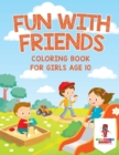 Image for Fun With Friends : Coloring Book for Girls Age 10