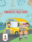 Image for Fantastic Field Trips : Coloring Book for Girls Age 7