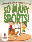 Image for So Many Sports! : Coloring Book for Kids 9-12