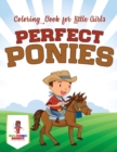 Image for Perfect Ponies : Coloring Book for Little Girls