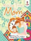 Image for Making Time for Mom : Coloring Book for Mothers
