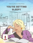 Image for You&#39;re Getting Sleepy : Coloring Book for New Moms