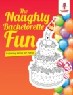 Image for The Naughty Bachelorette Fun : Coloring Book for Party