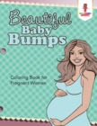 Image for Beautiful Baby Bumps : Coloring Book for Pregnant Women