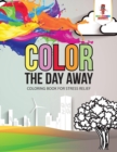 Image for Color the Day Away : Coloring Book for Stress Relief