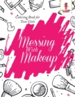 Image for Messing With Makeup : Coloring Book for Teen Girls