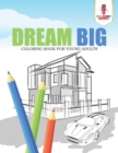 Image for Dream Big : Coloring Book for Young Adults