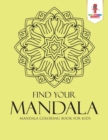 Image for Find Your Mandala : Mandala Coloring Book for Kids