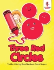 Image for Three Red Circles : Toddler Coloring Book Numbers Colors Shapes