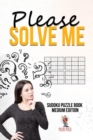 Image for Please Solve Me : Sudoku Puzzle Book Medium Edition
