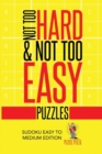 Image for Not Too Hard &amp; Not Too Easy Puzzles : Sudoku Easy To Medium Edition