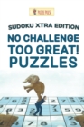 Image for No Challenge Too Great! Puzzles : Sudoku Xtra Edition