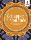 Image for Echapper a la Journee : Adulte Coloriage Livre Stress Edition