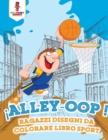 Image for Alley-Oop! : Ragazzi Disegni Da Colorare Libro Sport