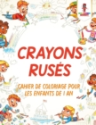 Image for Crayons Ruses : Cahier de Coloriage Pour les Enfants de 1 An