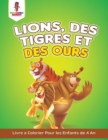Image for Lions, des Tigres et des Ours : Livre a Colorier Pour les Enfants de 4 An