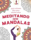 Image for Meditando Con Mandalas : Para Colorear Libro Para Adultos Relax