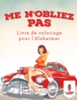 Image for Me N&#39;oubliez Pas : Livre de Coloriage pour l&#39;Alzheimer