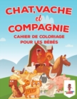 Image for Chat, Vache Et Compagnie : Cahier De Coloriage Pour Les Bebes