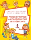 Image for Facile Et Rapide a Colorier pour les Debutants : Cahier de Coloriage pour les Debutants