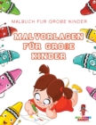 Image for Malvorlagen fur Grosse Kinder : Malbuch fur Grosse Kinder