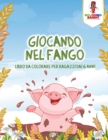 Image for Giocando Nel Fango : Libro Da Colorare Per Ragazzi Dai 6 Anni