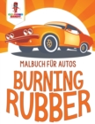 Image for Burning Rubber : Malbuch fur Autos