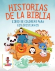 Image for Historias De La Biblia : Libro De Colorear Para Los Cristianos