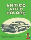 Image for Antico Auto Colore : Libro Da Colorare Per Pazienti Affetti Da Demenza