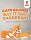 Image for Cachorros, Gatitos Y Cachorros : Libro Para Colorear Para Todos