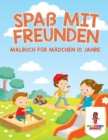 Image for Spass mit Freunden : Malbuch fur Madchen 10 Jahre