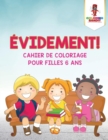 Image for Evidement ! : Cahier de Coloriage pour Filles 6 Ans