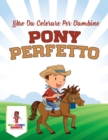 Image for Pony Perfetto : Libro Da Colorare Per Bambine