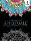 Image for Il Mio Risveglio Spirituale : Libro Da Colorare Per Me E Mandala