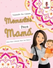 Image for Teniendo En Cuenta Momentos Para Mama : Libro Para Colorear Para Las Mamas