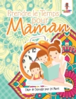 Image for Prendre le Temps pour Maman : Cahier de Coloriage pour les Meres