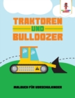 Image for Traktoren und Bulldozer : Malbuch fur Vorschulkinder