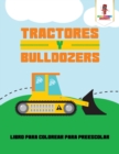 Image for Tractores Y Bulldozers : Libro Para Colorear Para Preescolar