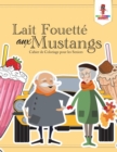 Image for Lait Fouette aux Mustangs : Cahier de Coloriage pour les Seniors
