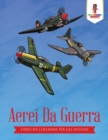 Image for Aerei Da Guerra : Libro Da Colorare Per Gli Anziani