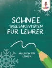 Image for Schnee Tagesaktivitaten fur Lehrer : Malbuch fur Lehrer