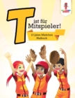 Image for T ist fur Mitspieler! : 10 Jahre Madchen Malbuch