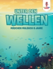 Image for Unter den Wellen : Madchen Malbuch 6 Jahre