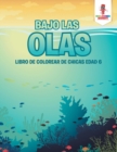 Image for Bajo Las Olas : Libro De Colorear De Chicas Edad 6