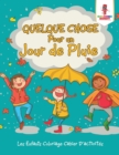 Image for Quelque Chose Pour un Jour de Pluie : Les Enfants Coloriage Cahier D&#39;activites